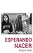 ESPERANDO NACER (Spanish Edition)