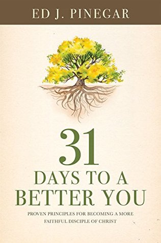 31 Days to a Better You: Proven Principles for Becoming a More Faithful Disciple of Christ (Kindle Edition)