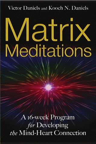 Matrix Meditations: A 16-Week Program for Developing the Mind-Heart Connection