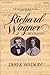 Richard Wagner: A Biography