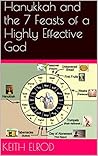 Hanukkah and the 7 Feasts of a Highly Effective God Hanukkah and the 7 Feasts of a Highly Effective God