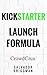 Kickstarter Launch Formula: The Crowdfunding Handbook for Startups, Filmmakers, and Independent Creators