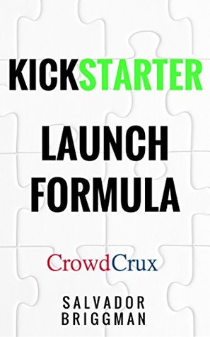 Kickstarter Launch Formula: The Crowdfunding Handbook for Startups, Filmmakers, and Independent Creators (Kindle Edition)