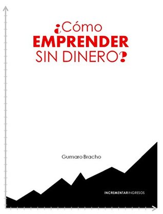 ¿Cómo emprender sin dinero? (Spanish Edition)