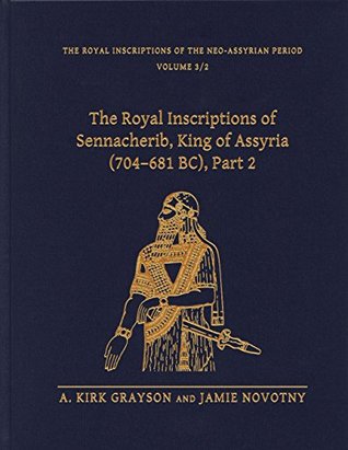 The Royal Inscriptions of Sennacherib, King of Assyria (704–681 BC), Part 2 (Royal Inscriptions of the Neo-Assyrian Period)