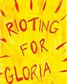 Rioting for Gloria