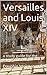 Versailles and Louis XIV: a...