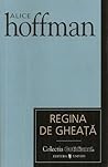 Regina de gheaţă by Alice Hoffman