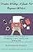 Writing:Creative Writing: A Guide For New Writers. An Introductory How To Guide For Developing Creative Thinking And Writing Skills (Creative Writing Exercises, ... Developing Creative Confidence, Book 1)