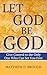Let God Be God: Give Contro...