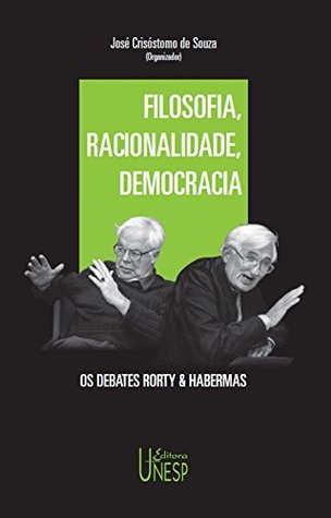 Filosofia, racionalidade, democracia: os debates Rorty & Habermas (Portuguese Edition)