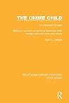 The Chime Child: or Somerset Singers Being An Account of Some of Them and Their Songs Collected Over Sixty Years (Routledge Library Editions: Folk Music)