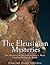 The Eleusinian Mysteries: The History of Ancient Greece’s Most Famous Religious Rites