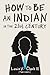 How to Be an Indian in the 21st Century by Louis V. Clark