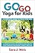 Go Go Yoga for Kids: A Comp...