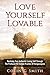 Love Yourself Lovable: Realising Your Authentic Loving Self Through The Profound Yet Simple Practice Of Ho’oponopono (How To Love Yourself Book 1)