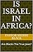 Is Israel In Africa?: Are Blacks The True Jews?