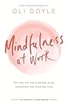 Mindfulness at Work: Turn your job into a gateway to joy, contentment and stress-free living (Mindful Living Series)
