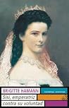 Sisi Emperatriz Contra Su Voluntad by Brigitte Hamann