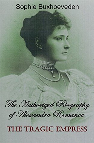 The Tragic Empress: The Authorized Biography of Alexandra Romanov (Kindle Edition)