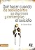 Qué hacer cuando los adolescentes se deprimen y contemplan el suicidio (Spanish Edition)