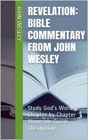 Revelation: Bible Commentary from John Wesley: Study God’s Word Chapter by Chapter Alongside Great Theologians