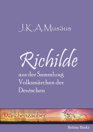 Richilde (Die schönsten Märchen von Musäus neu bearbeitet 1) (German Edition)