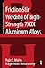 Friction Stir Welding of High Strength 7XXX Aluminum Alloys by Rajiv S. Mishra