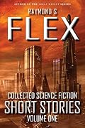 Collected Science Fiction Short Stories: Volume One: A Science Fiction Short Story Collection