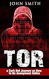 Tor: A Dark Net Journey on How to Be Anonymous Online
