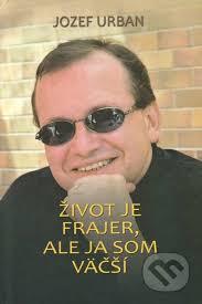 Život je frajer, ale ja som väčší