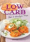 Low Carb: Der 3-Wochen-Plan: Rezepte zum Abnehmen für morgens, mittags, abends Low Carb: Der 3-Wochen-Plan: Rezepte zum Abnehmen für morgens, mittags, abends