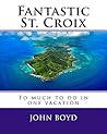 Fantastic St. Croix: To much to do in one vacation! Fantastic St. Croix: To much to do in one vacation!