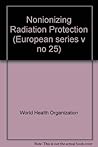 Nonionizing Radiation Protection (WHO Regional Publications, European Series, Vol. No. 25)
