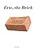 Eric, the Brick