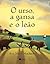 O urso, a gansa e o leão
