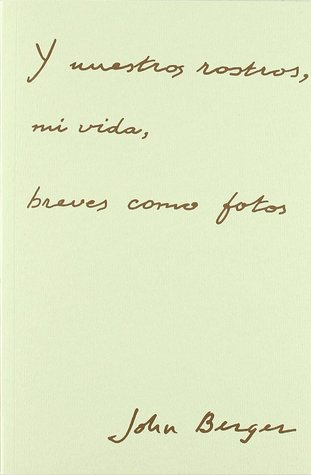Portada de Y nuestros rostros, mi vida, breves como fotos, de John Berger