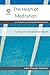 The Heart of Meditation: An...