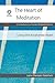 The Heart of Meditation by Shenpen Hookham