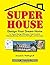 Super House: Design Your Dr...