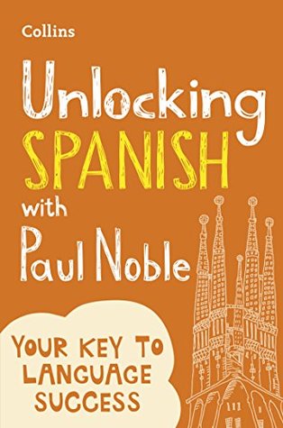Unlocking Spanish with Paul Noble: Your key to language success (Kindle Edition)