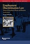 Employment Discrimination Law, Visions of Equality in Theory and Doctrine (Concepts and Insights) Employment Discrimination Law, Visions of Equality in Theory and Doctrine (Concepts and Insights)