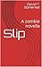 Slip: A zombie novella