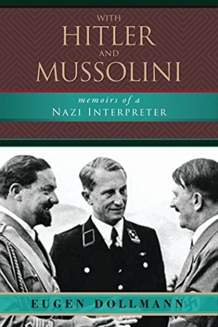 With Hitler and Mussolini: Memoirs of a Nazi Interpreter