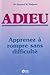 Adieu, apprenez a rompre sans difficulte