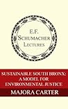 Sustainable South Bronx: A Model For Environmental Justice (Annual E. F. Schumacher Lectures Book 27)