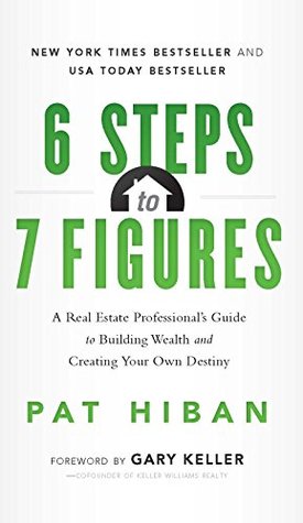 6 Steps to 7 Figures: A Real Estate Professional's Guide to Building Wealth and Creating Your Own Destiny (Kindle Edition)