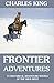 Frontier Adventures (Annotated): 11 Adventure Novels of Wild West