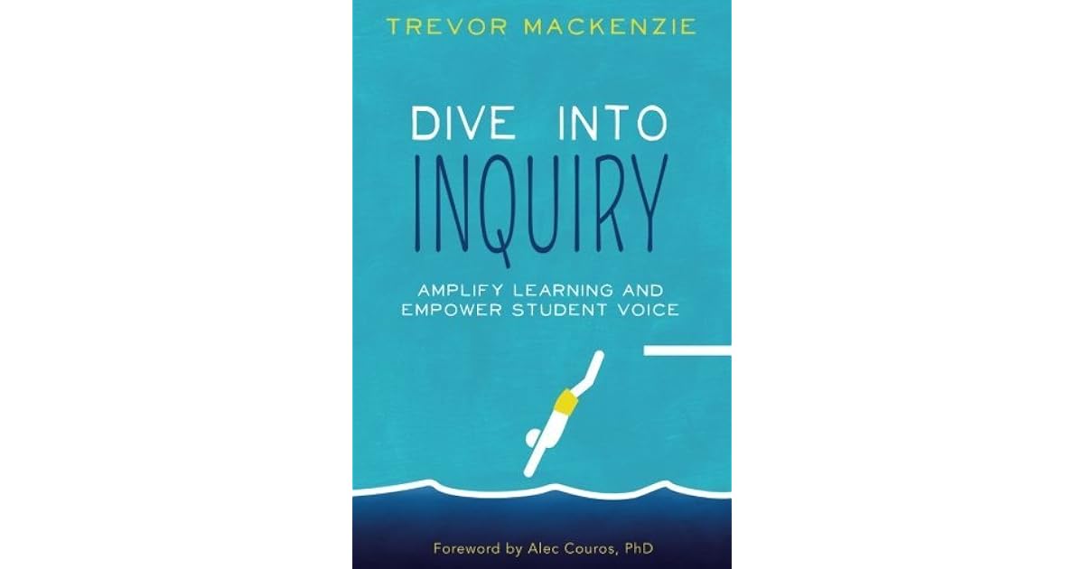 Dive Into Inquiry Amplify Learning and Empower Student Voice by Trevor