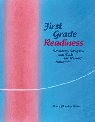 First Grade Readiness: Resources, Insights and Tools for Waldorf Educators (Spiral-bound)
